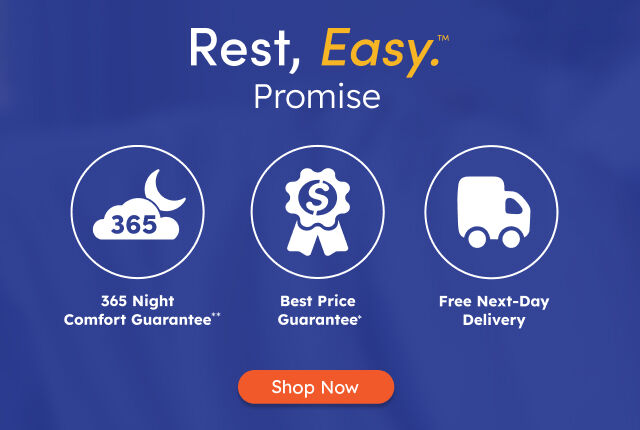 Our Rest Easy Promise: 365 Night Comfort Guarantee**, Best Price Guarantee*, and Free Next Day Delivery*